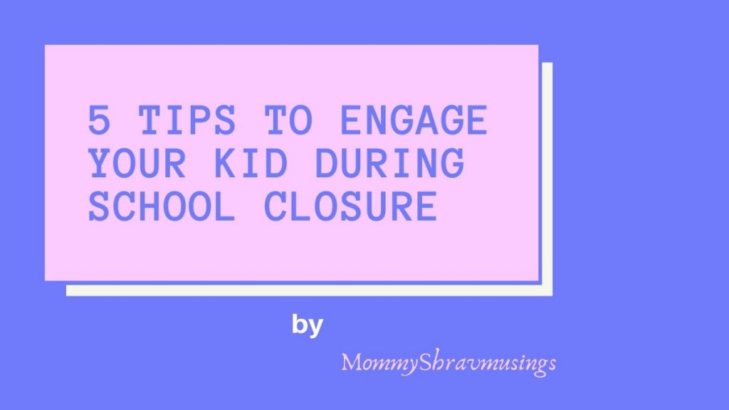 5 tips to engage kids during School Closure time - MommyShravmusings