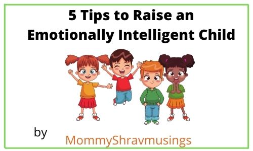 Tips to raise an Emotionally Intelligent Child