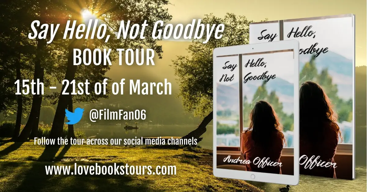 @LoveBooksTour, @AndreaOAuthor, Book Tour organized by Love Books Tour for "Say Hello Not GoodBye"