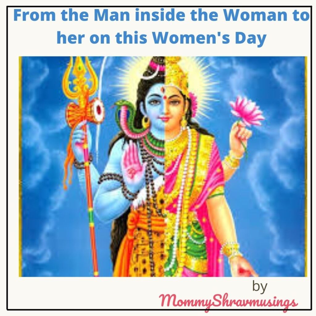 A Letter from the Man inside the Woman on the occassion of  International Women's day. A blog post by Mommyshravmusings