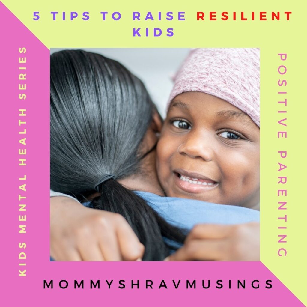 5 Tips to raise Resilient Kids