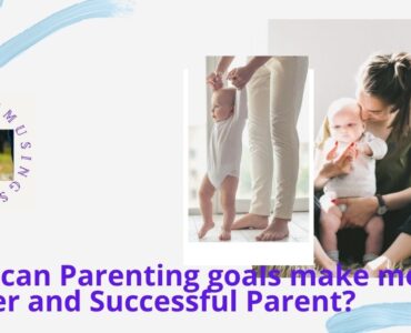 How to make your Parenting Goals work for the benefit of your kids success?
