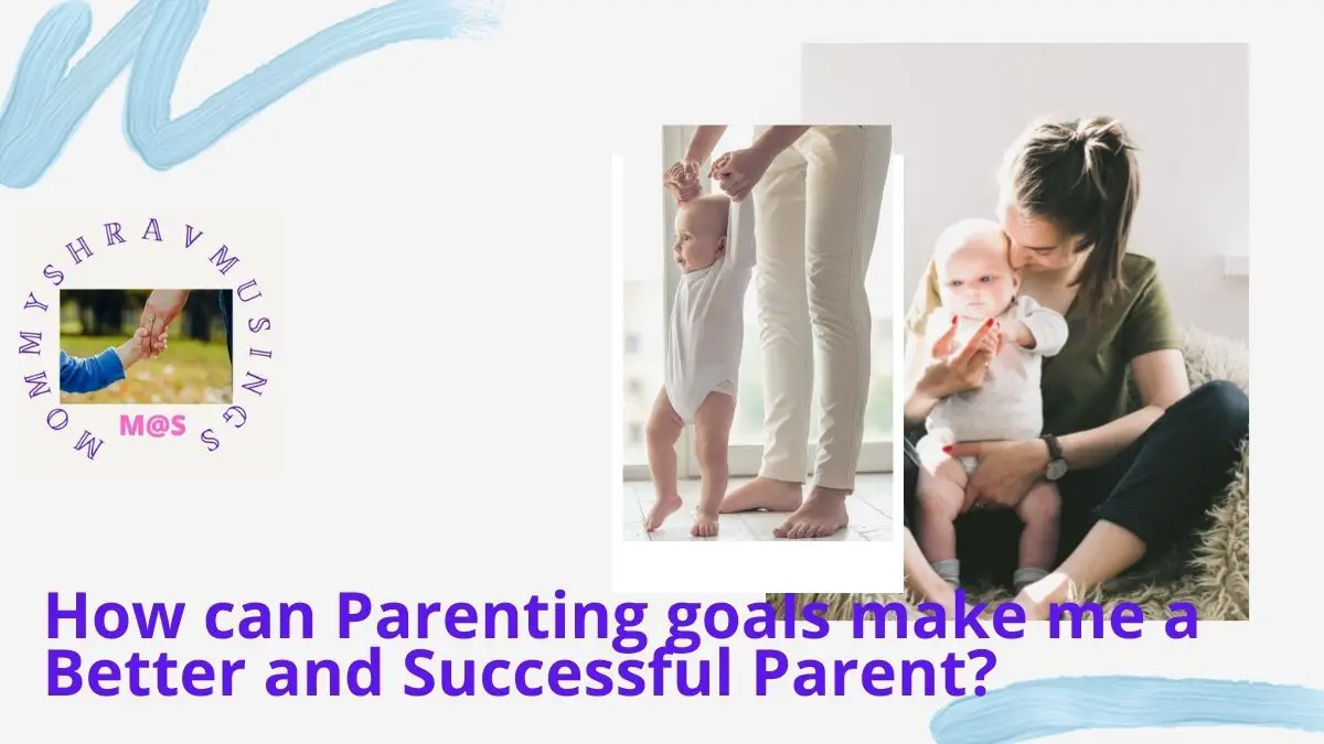 How to make your Parenting Goals work for the benefit of your kids success?