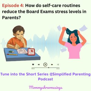 Self-care routines impact the board exams stress levels in the family - a podcast show by mommyshravmusings  