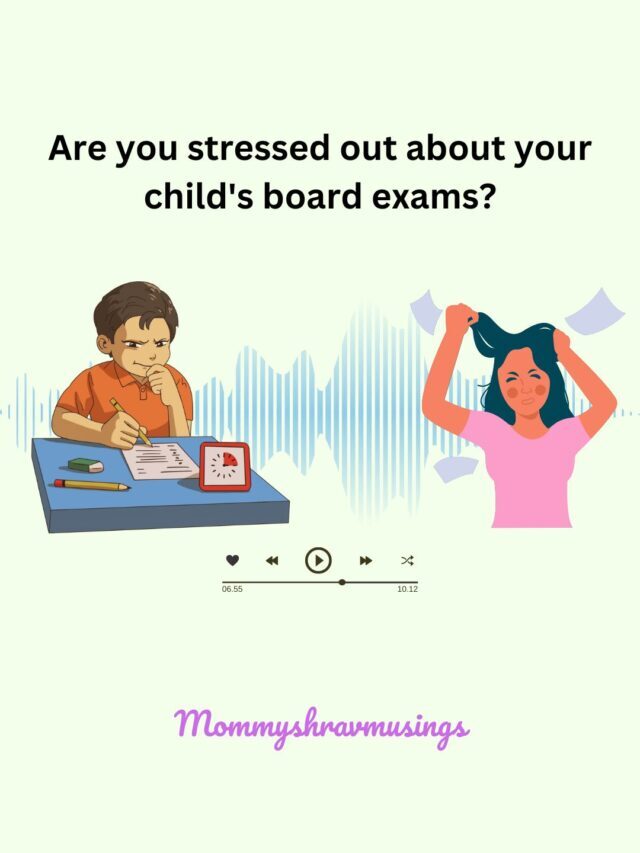 Are you stressed out about your Child’s Board Exams?