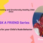 Positive Parenting Tips: Reasons for Your Kid’s Rude Behavior