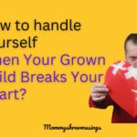 How to handle yourself when your grown child breaks your heart