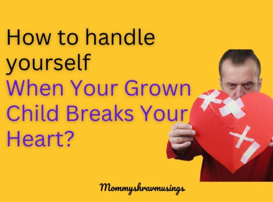 When your grown child breaks your heart - a blog post by mommyshravmusings