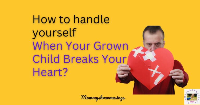 When your grown child breaks your heart - a blog post by mommyshravmusings