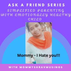 Mommy - I Hate You!! podcast show notes for the ASK A Friend Series in the Simplified Parenting Podcast by Mommyshravmusings.