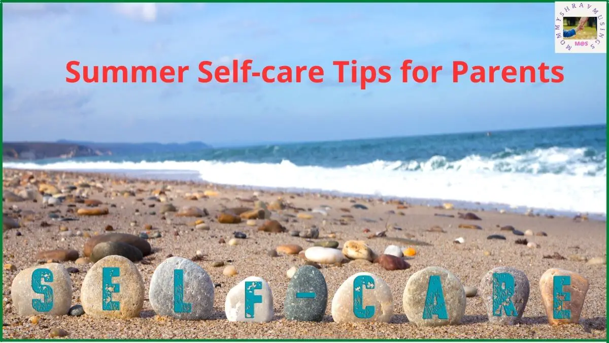 5 Top Summer Self Care Tips For Parents 5 Top Summer Self Care Tips For Parents