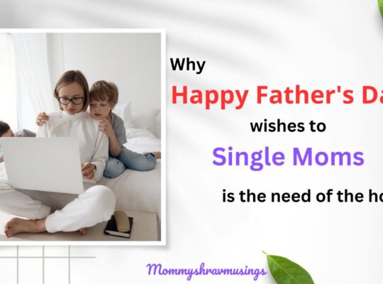 Happy Father's Day Wishes to Single Moms - a blogpost by Mommyshravmusings