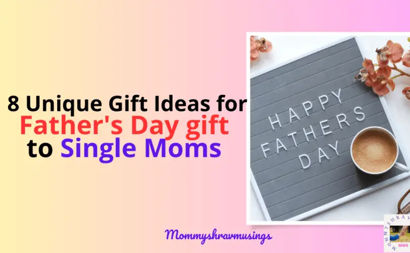 Father's Day Gift Ideas to Single Mom - a blog post by Mommyshravmusings
