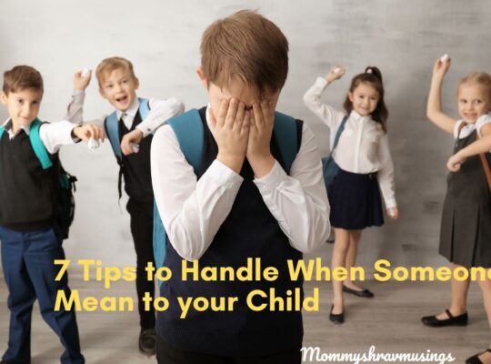 7 Tips to handle when someone is mean to your child - a blogpost by mommyshravmusings