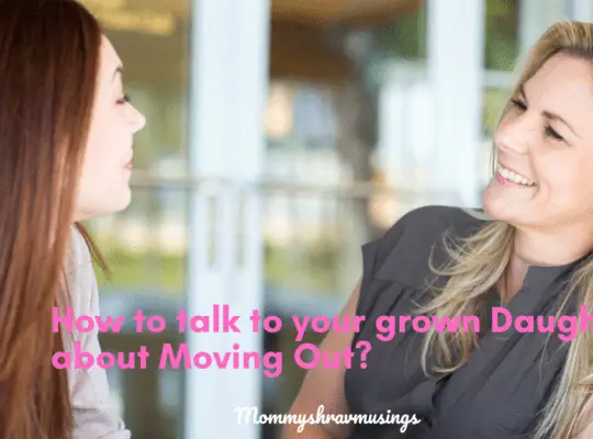 Tips to talk to your grown daughter about moving out - a blog post by mommyshravmusings
