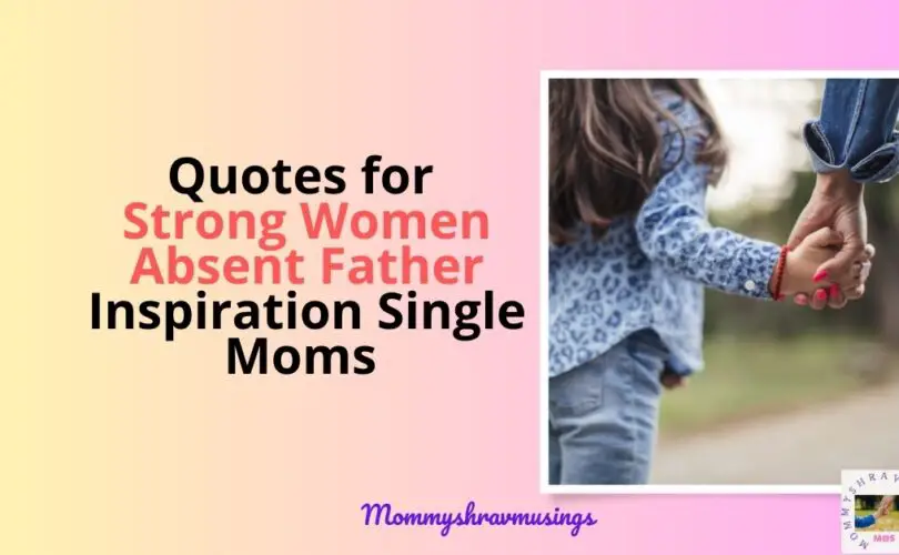 Strong Women Absent Father Inspiration Single Moms quotes - a blog post by Mommyshravmusings