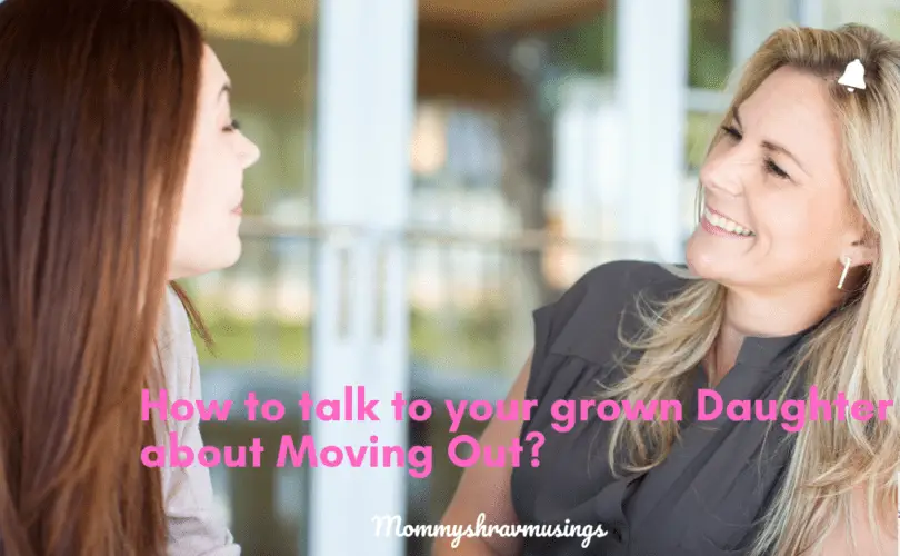 Tips to talk to your grown daughter about moving out - a blog post by mommyshravmusings