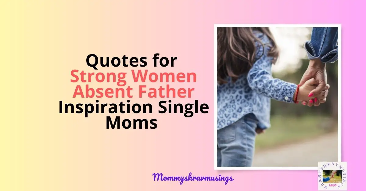 Strong Women Absent Father Inspiration Single Moms Quotes