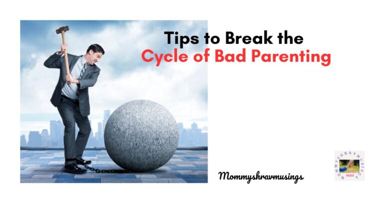 Tips to break the cycle of Bad Parenting a blog post by mommyshravmusings