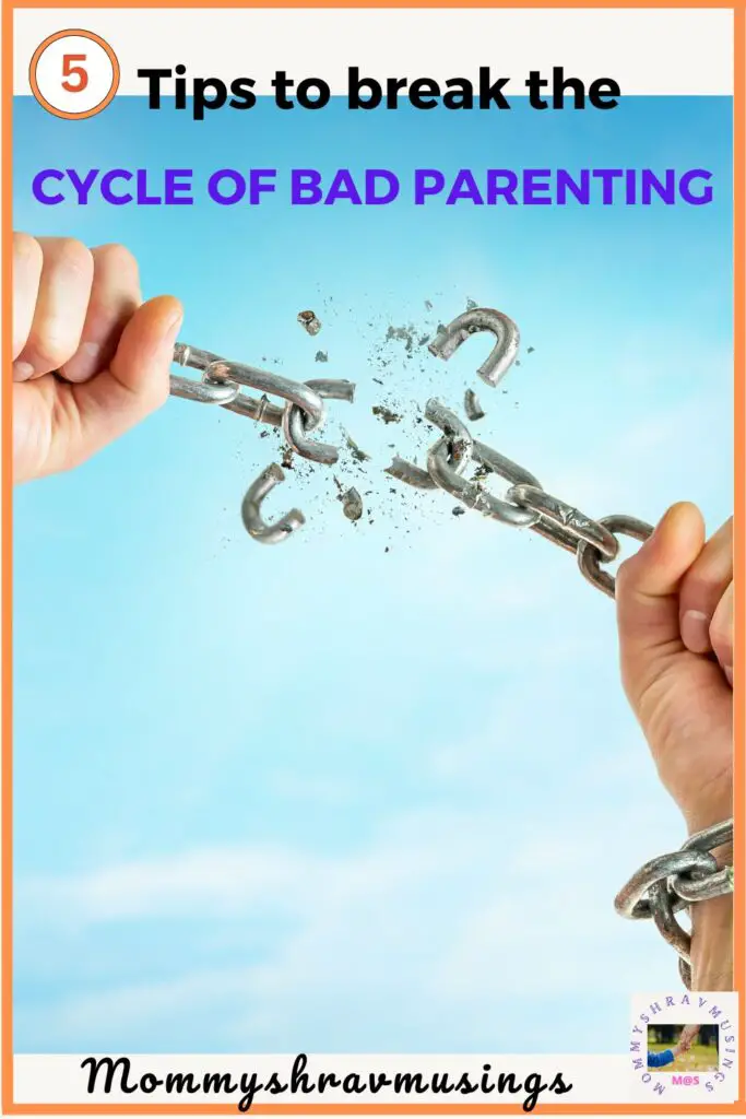 Tips to Break the cycle of Bad Parenting - a blog post by mommyshravmusings