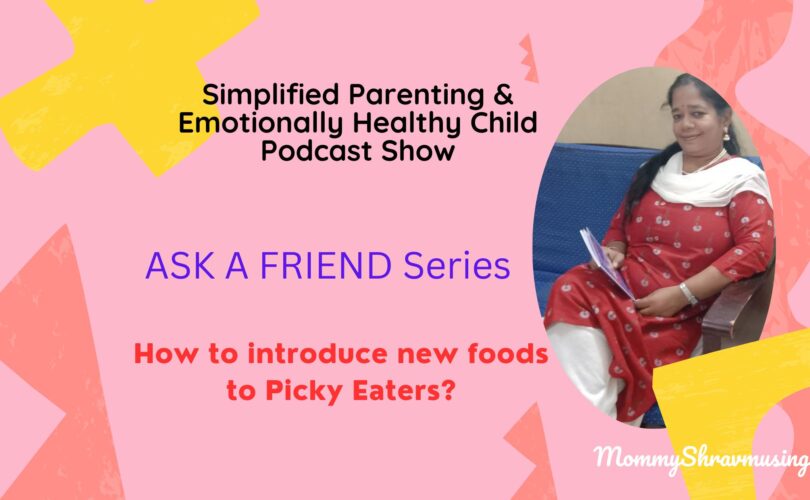 How to introduce new foods to Picky Eaters? - a podcast show by mommyshravmusings