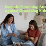 7 Peaceful Parenting Tips against grounding kids