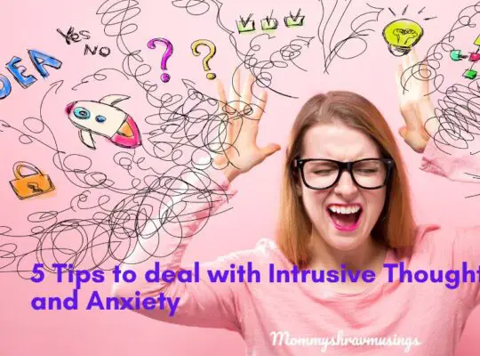 Tips to deal with Intrusive Thoughts and Anxiety - a blog post by Mommyshravmusings
