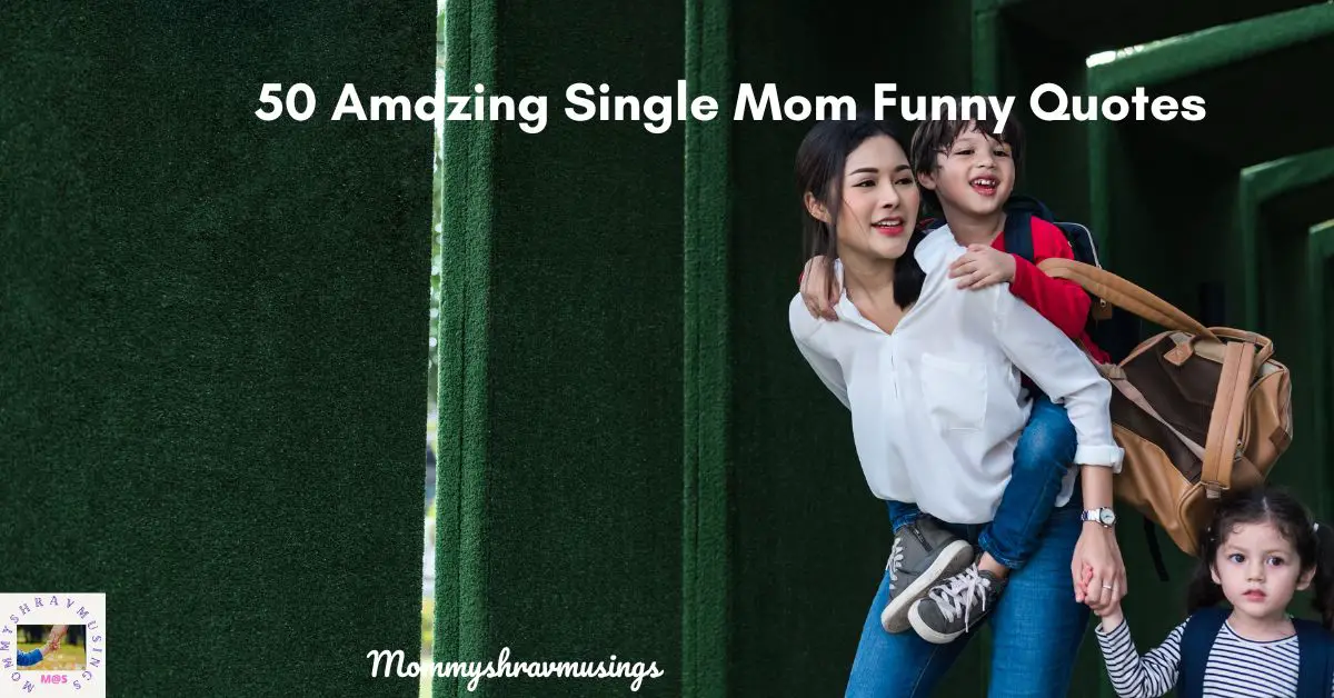 50 Most Amazing Single Mom Funny Quotes Mommyshravmusings