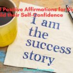 100 Positive and Powerful Affirmations for Kids to build their Self-Confidence and Self-Esteem