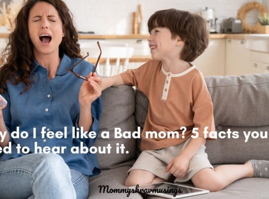 Why do I feel like a bad mom? - a blog post by mommyshravmusings