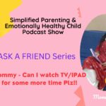 Positive Parenting Tips – How to respond when your child asks for more screen time?