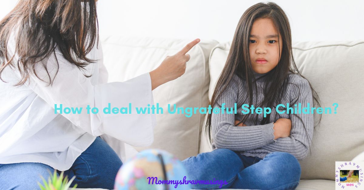 12 Practical Ideas on How to Deal with Ungrateful Stepchildren