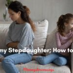 What to do – I Hate My Stepdaughter! How To Cope with That Feeling?