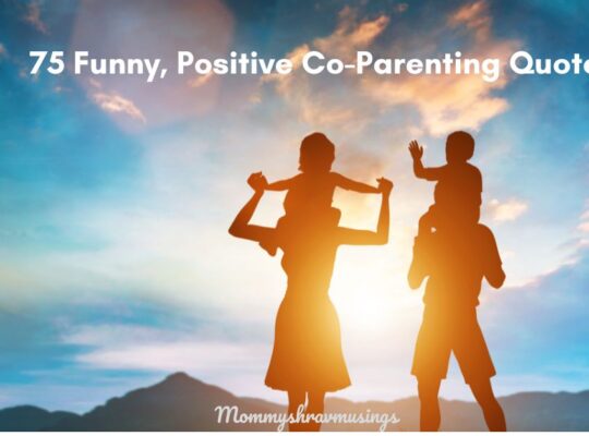 Positive Co-Parenting Quotes - a blog post by Mommyshravmusings