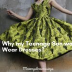 My Teenage Son Wants to Wear Dresses – What’s My Appropriate Reaction?