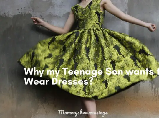 Teenage Son wants to wear dresses - a blog post by Mommyshravmusings