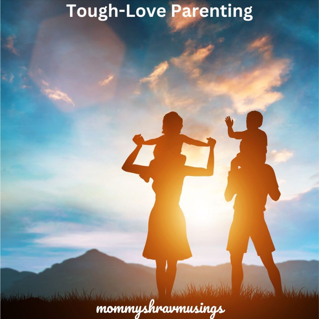 Tough Love Parenting - a blog post by Mommyshravmusings