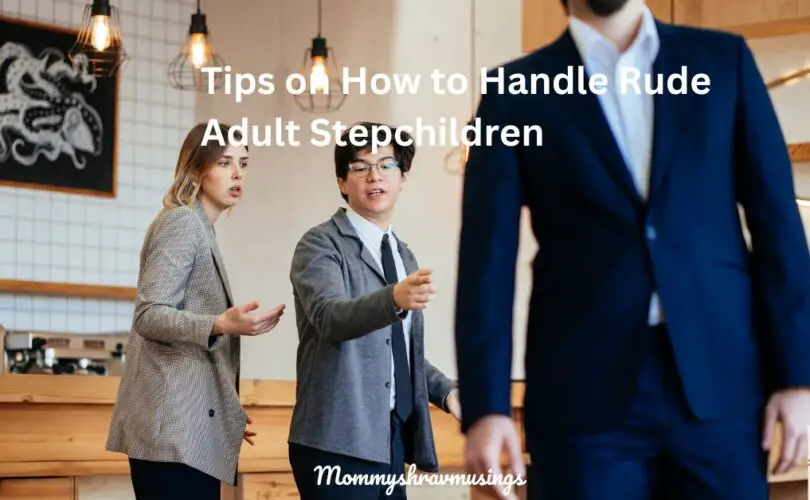 Tips for Handling Rude Adult Stepchildren - a blog post by mommyshravmusings