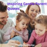 30 Inspiring Gentle Parenting Quotes to Unlock its Power to You