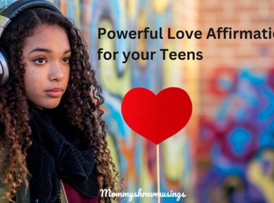 Love Affirmations for Teenagers - a blog post by Mommyshravmusings