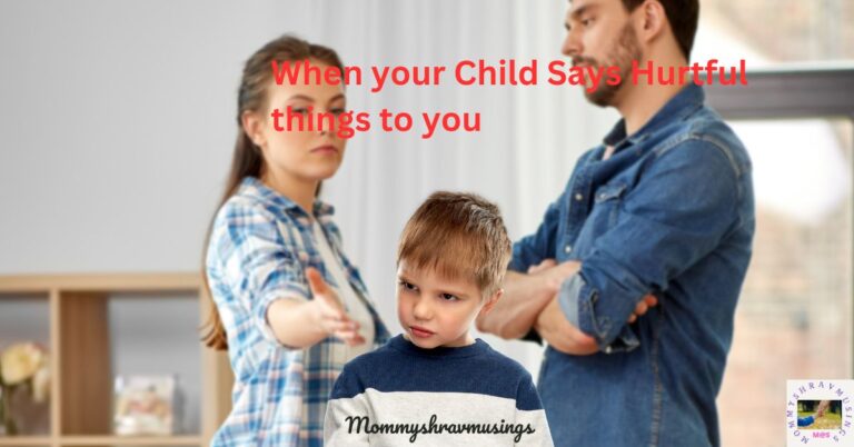 When your child says hurtful things to you - a blog post by mommyshravmusings