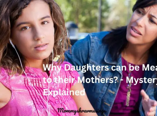 Why Daughters can be mean to their mothers