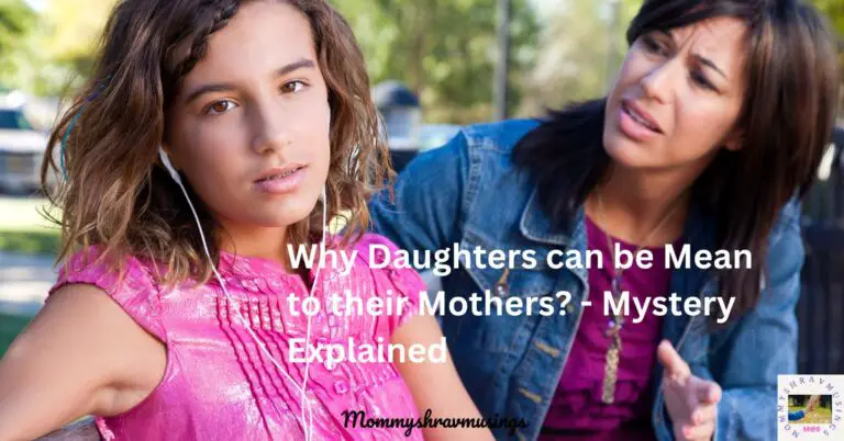 Why Daughters can be mean to their mothers
