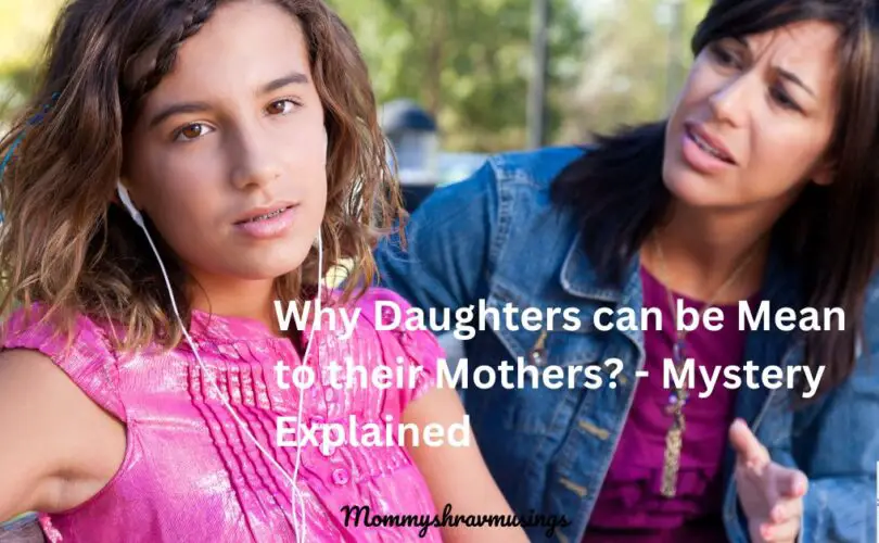 Why Daughters can be mean to their mothers