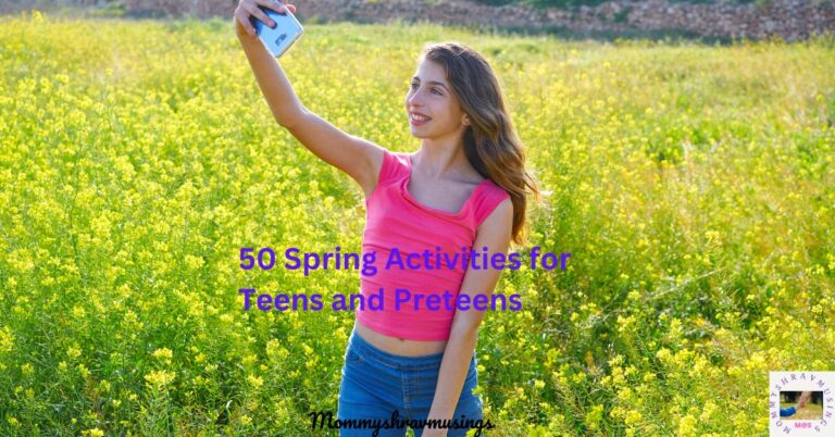 Spring Activities for Teens and Preteens - a blog post by Mommyshravmusings