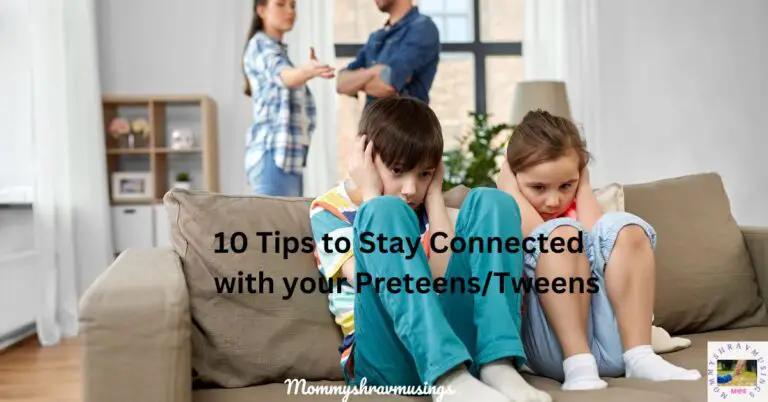 Connected with your Preteens/ Tweens - a blog post by Mommyshravmusings
