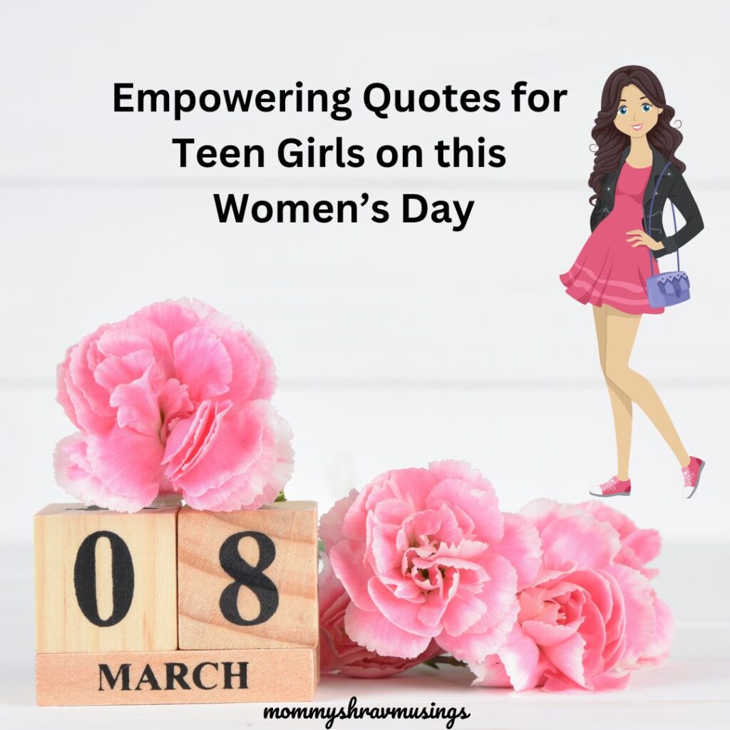 Empowering Quotes for Teen Girls on this Women's Day