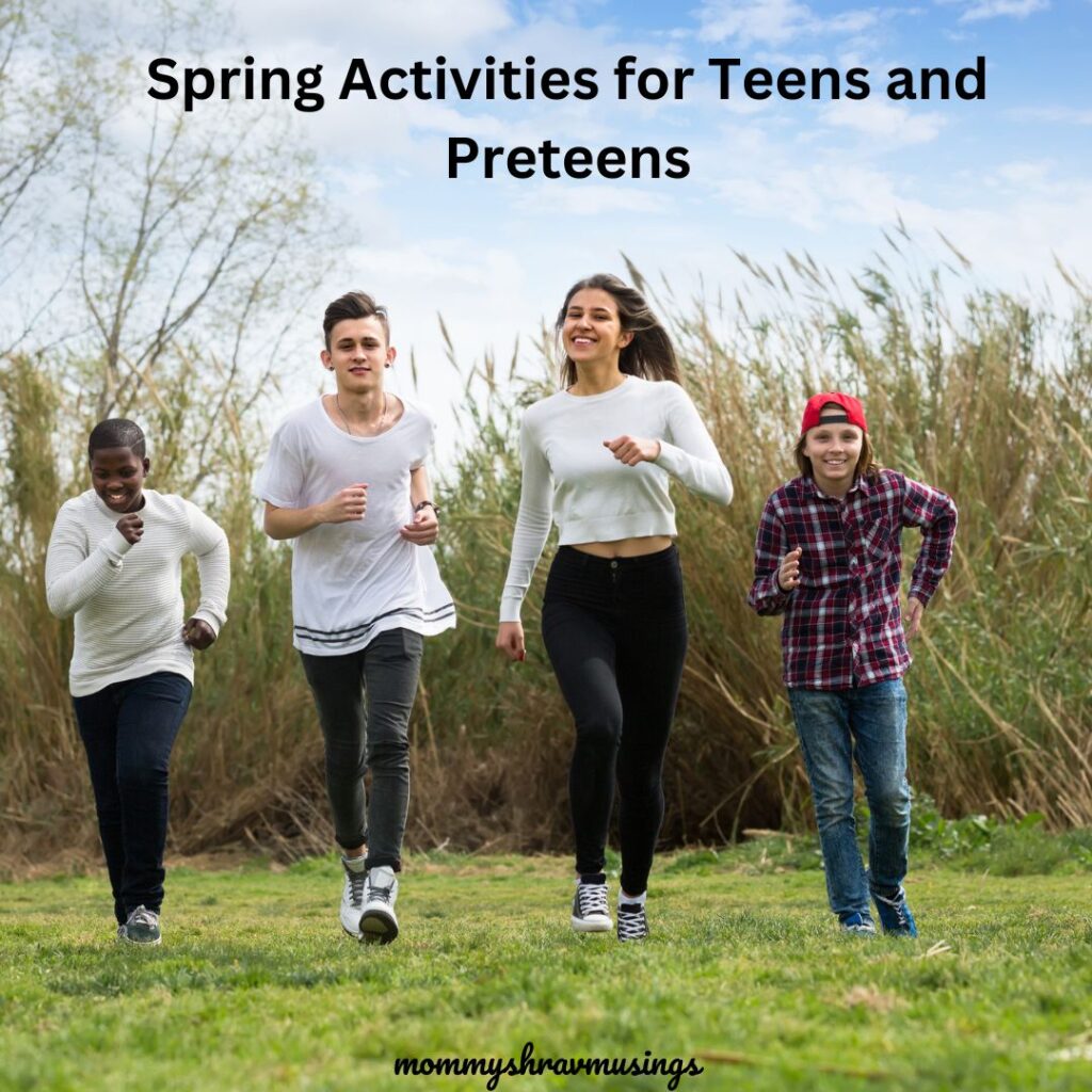 Spring Activities for Teens and Preteens - a blog post by Mommyshravmusings