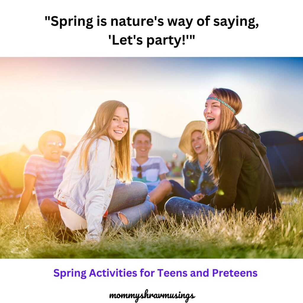 Spring Activities for Teens and Preteens - a blog post by Mommyshravmusings