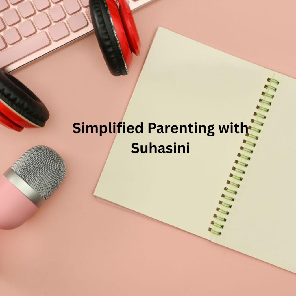 Simplified Parenting with Suhasini - Podcast Show